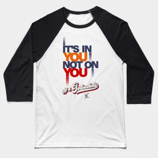 It's in you not on you deluxe Baseball T-Shirt